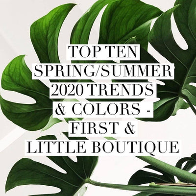Top 10 Spring/Summer 2020 Trends-First & Little Boutique